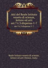 Atti del Reale Istituto veneto di scienze, lettere ed arti. ser.7:t.3:dispensa 1-7