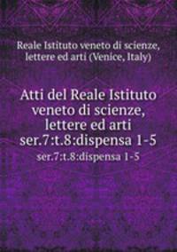 Atti del Reale Istituto veneto di scienze, lettere ed arti. ser.7:t.8:dispensa 1-5