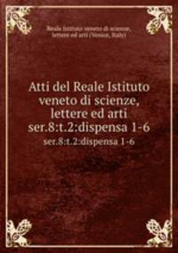 Atti del Reale Istituto veneto di scienze, lettere ed arti. ser.8:t.2:dispensa 1-6