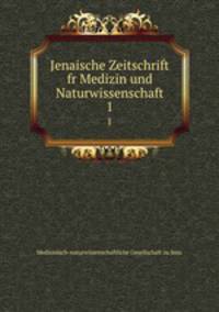 Jenaische Zeitschrift fr Medizin und Naturwissenschaft. 1