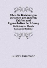 ber die Beziehungen zwischen den inneren Krften und Eigenschaften der Lsung. Ein Beitrag zur Theorie homogener Systeme