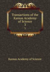 Transactions of the Kansas Academy of Science. 3