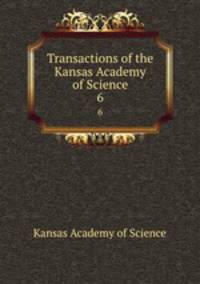 Transactions of the Kansas Academy of Science. 6