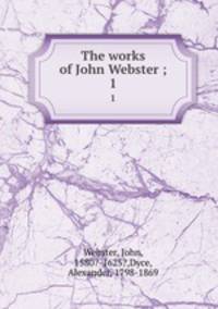 The works of John Webster ;. 1