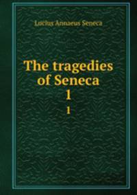 The tragedies of Seneca. 1