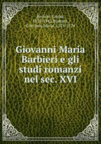 Giovanni Maria Barbieri e gli studi romanzi nel sec. XVI