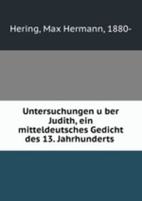 Untersuchungen u?ber Judith, ein mitteldeutsches Gedicht des 13. Jahrhunderts