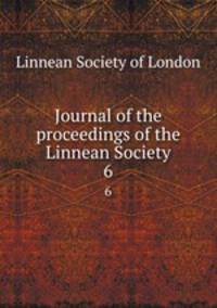 Journal of the proceedings of the Linnean Society. 6