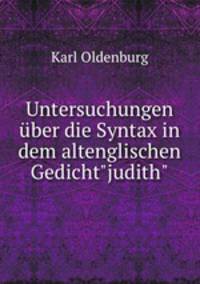 Untersuchungen ber die Syntax in dem altenglischen Gedicht"judith".