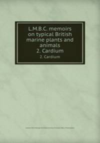 L.M.B.C. memoirs on typical British marine plants and animals. 2. Cardium