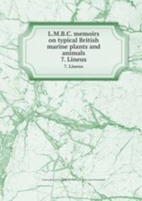 L.M.B.C. memoirs on typical British marine plants and animals. 7. Lineus