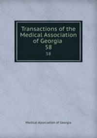 Transactions of the Medical Association of Georgia .. 58