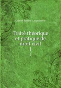 Trait thorique et pratique de droit civil. 1