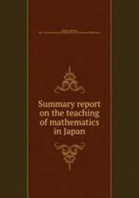 Summary report on the teaching of mathematics in Japan