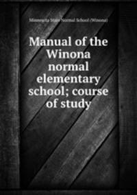 Manual of the Winona normal elementary school; course of study