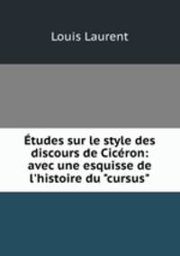 tudes sur le style des discours de Cicron: avec une esquisse de l`histoire du "cursus"
