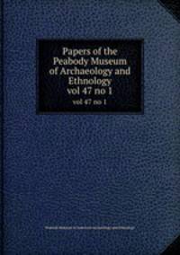 Papers of the Peabody Museum of Archaeology and Ethnology. vol 47 no 1