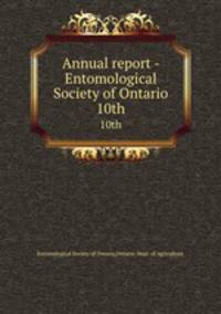 Annual report - Entomological Society of Ontario. 10th