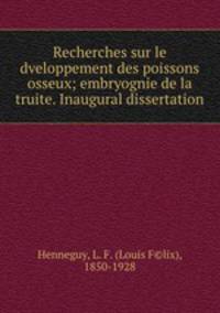 Recherches sur le dveloppement des poissons osseux; embryognie de la truite. Inaugural dissertation.