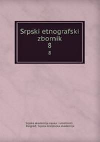Srpski etnografski zbornik. 8