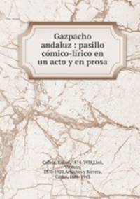 Gazpacho andaluz : pasillo cmico-lrico en un acto y en prosa