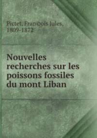 Nouvelles recherches sur les poissons fossiles du mont Liban