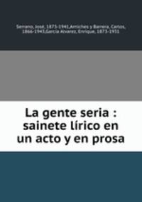 La gente seria : sainete lirico en un acto y en prosa