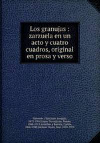 Los granujas : zarzuela en un acto y cuatro cuadros, original en prosa y verso