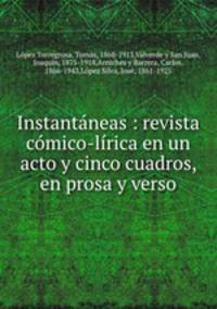 Instantaneas : revista comico-lirica en un acto y cinco cuadros, en prosa y verso