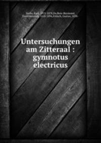 Untersuchungen am Zitteraal. gymnotus electricus
