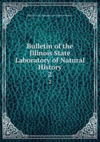 Bulletin of the Illinois State Laboratory of Natural History. 2
