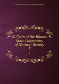 Bulletin of the Illinois State Laboratory of Natural History. 3