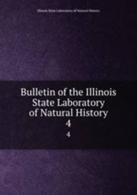 Bulletin of the Illinois State Laboratory of Natural History. 4