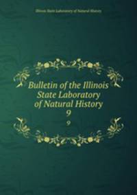 Bulletin of the Illinois State Laboratory of Natural History. 9