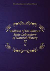 Bulletin of the Illinois State Laboratory of Natural History. 12
