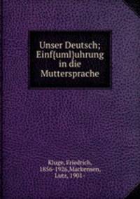 Unser Deutsch; Einf{uml}uhrung in die Muttersprache