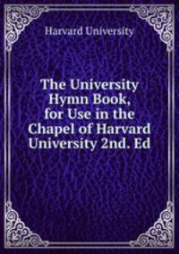 The University Hymn Book, for Use in the Chapel of Harvard University 2nd. Ed.