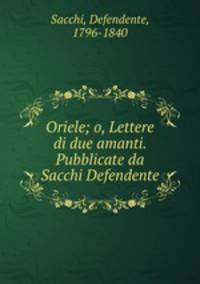 Oriele; o, Lettere di due amanti. Pubblicate da Sacchi Defendente
