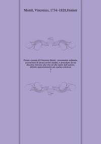 Prose e poesie di Vincenzo Monti : novamente ordinate, accresciute di alcuni scritti inediti, e precedute da un discorso intorno alla vita ed alle opere dell`autore, dettato appositamente per questa edizione. 3