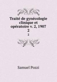 Traite de gynecologie clinique et operatoire v. 2, 1907