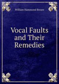 Vocal Faults and Their Remedies