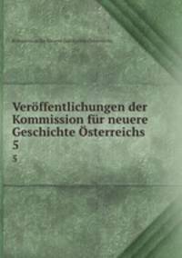 Veroffentlichungen der Kommission fur neuere Geschichte Osterreichs