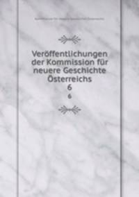 Veroffentlichungen der Kommission fur neuere Geschichte Osterreichs