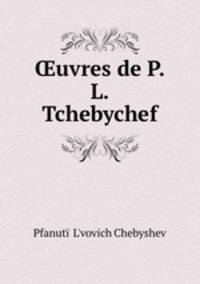 ?uvres de P. L. Tchebychef