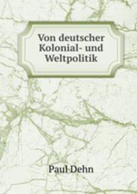 Von deutscher Kolonial- und Weltpolitik