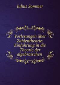 Vorlesungen uber Zahlentheorie: Einfuhrung in die Theorie der algebraischen .