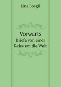 Vorwrts. Briefe von einer Reise um die Welt