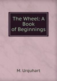 The Wheel: A Book of Beginnings
