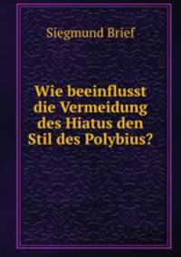 Wie beeinflusst die Vermeidung des Hiatus den Stil des Polybius?