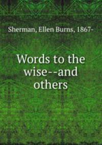 Words to the wise--and others
